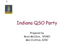 1 Indiana QSO Party Prepared by Kevin Mc