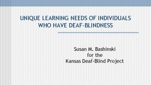 UNIQUE LEARNING NEEDS OF INDIVIDUALS WHO HAVE DEAFBLINDNESS