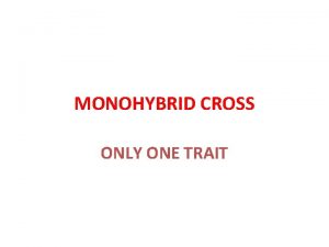 MONOHYBRID CROSS ONLY ONE TRAIT Monohybrid Cross It
