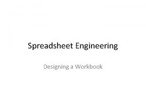 Spreadsheet Engineering Designing a Workbook Workbook Design Use