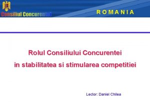 ROMANIA Rolul Consiliului Concurentei in stabilitatea si stimularea