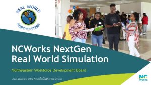 NCWorks Next Gen Real World Simulation Northeastern Workforce