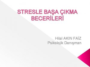 STRESLE BAA IKMA BECERLER Hilal AKIN FAZ Psikolojik