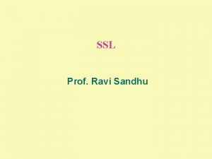 SSL Prof Ravi Sandhu CONTEXT v Mid to