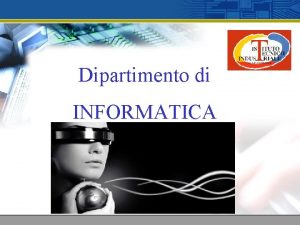 Dipartimento di INFORMATICA Dipartimento di Informatica Tecnologie Informatiche