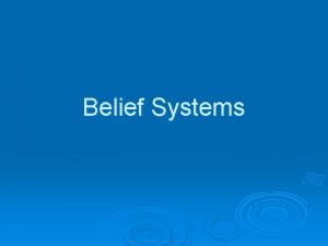 Belief Systems Animism An ancient religion that centralizes