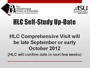 HLC SelfStudy UpDate HLC Comprehensive Visit will be