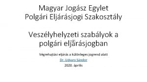 Magyar Jogsz Egylet Polgri Eljrsjogi Szakosztly Veszlyhelyzeti szablyok