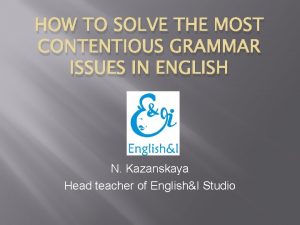 HOW TO SOLVE THE MOST CONTENTIOUS GRAMMAR ISSUES