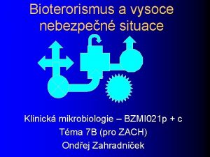 Bioterorismus a vysoce nebezpen situace Klinick mikrobiologie BZMI