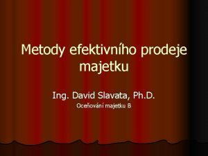 Metody efektivnho prodeje majetku Ing David Slavata Ph