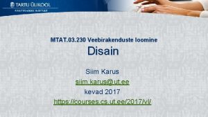 MTAT 03 230 Veebirakenduste loomine Disain Siim Karus