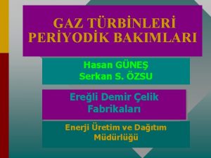 GAZ TRBNLER PERYODK BAKIMLARI Hasan GNE Serkan S