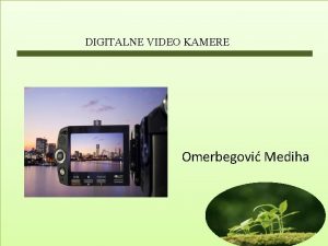 DIGITALNE VIDEO KAMERE Omerbegovi Mediha UVOD U ovom