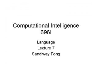 Computational Intelligence 696 i Language Lecture 7 Sandiway