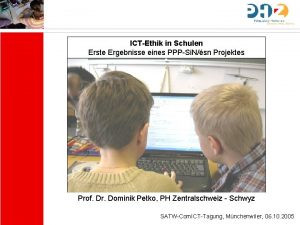 ICTEthik in Schulen Erste Ergebnisse eines PPPSi Nsn