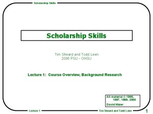 Scholarship Skills Tim Sheard and Todd Leen 2006