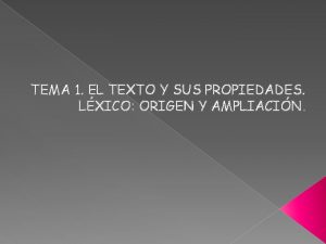 TEMA 1 EL TEXTO Y SUS PROPIEDADES LXICO