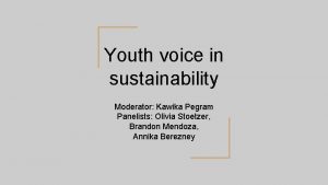 Youth voice in sustainability Moderator Kawika Pegram Panelists