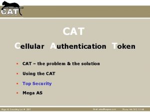 CAT Cellular Authentication Token CAT the problem the