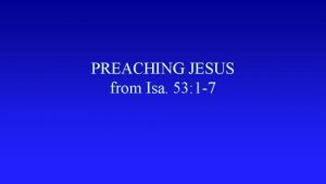PREACHING JESUS from Isa 53 1 7 PREACHING