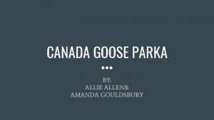 CANADA GOOSE PARKA BY ALLIE ALLEN AMANDA GOULDSBURY