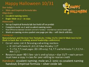 Happy Halloween 1031 Due today Mole and Empirical