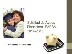 Solicitud de Ayuda Financiera FAFSA 2014 2015 Presentadora