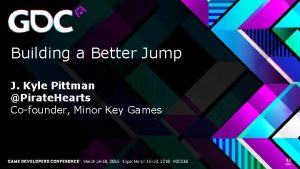 Building a Better Jump J Kyle Pittman Pirate