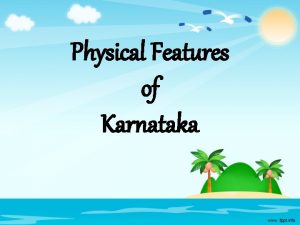 Physical Features of Karnataka Karnataka Location Physiography Karnataka