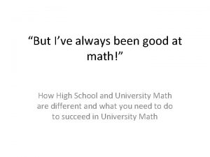 But Ive always been good at math How