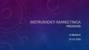 INSTRUMENTI MARKETINGA PROIZVOD VI NEDELJA 25 03 2020