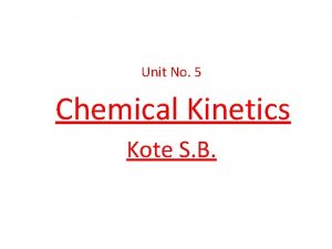 Unit No 5 Chemical Kinetics Kote S B