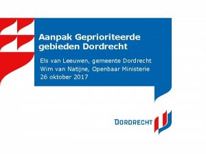 Aanpak Geprioriteerde gebieden Dordrecht Els van Leeuwen gemeente