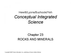 HewittLyonsSuchockiYeh Conceptual Integrated Science Chapter 23 ROCKS AND