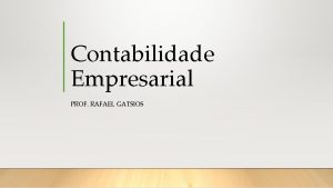 Contabilidade Empresarial PROF RAFAEL GATSIOS Para que serve