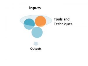 Inputs Tools and Techniques Outputs Develop Project Charter