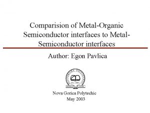 Comparision of MetalOrganic Semiconductor interfaces to Metal Semiconductor