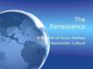 The Renaissance A Rebirth of GrecoRoman Humanistic Culture