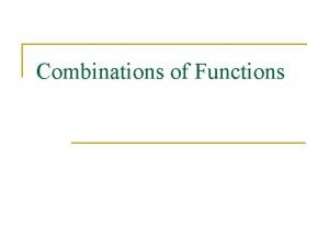 Combinations of Functions Warm Up Graph the piecewise