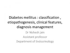 Diabetes mellitus classification etiopathogenesis clinical features diagnosis management
