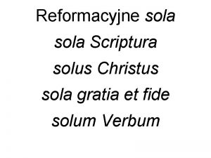 Reformacyjne sola Scriptura solus Christus sola gratia et