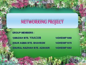 NETWORKING PROJECT GROUP MEMBERS 1MAZIAH BTE YAACOB 14