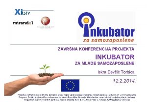 ZAVRNA KONFERENCIJA PROJEKTA INKUBATOR ZA MLADE SAMOZAPOSLENE Iskra