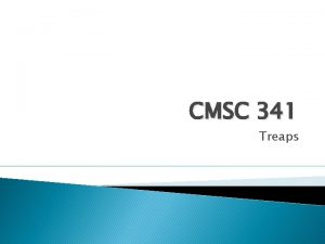 CMSC 341 Treaps BST performance revisited Good logarithmic