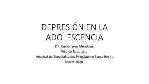 DEPRESIN EN LA ADOLESCENCIA DR Carlos Sosa Mendoza