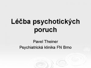 Lba psychotickch poruch Pavel Theiner Psychiatrick klinika FN