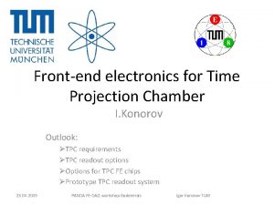 Frontend electronics for Time Projection Chamber I Konorov