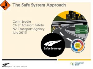 The Safe System Approach Colin Brodie Chief Advisor