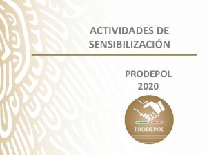 ACTIVIDADES DE SENSIBILIZACIN PRODEPOL 2020 ACTIVIDADES DE SENSIBILIZACIN